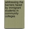 Addressing The Barriers Faced By Immigrant Students In Community Colleges door Marlene Celia Cohen