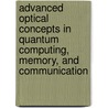 Advanced Optical Concepts In Quantum Computing, Memory, And Communication by Zameer U. Hasan