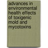 Advances In Environmental Health Effects Of Toxigenic Mold And Mycotoxins by Ebere Cyril Anyanwu