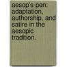Aesop's Pen: Adaptation, Authorship, And Satire In The Aesopic Tradition. by Jeremy B. Lefkowitz