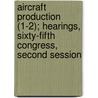 Aircraft Production (1-2); Hearings, Sixty-Fifth Congress, Second Session by United States Congress Affairs