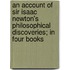 An Account Of Sir Isaac Newton's Philosophical Discoveries; In Four Books