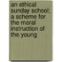 An Ethical Sunday School; A Scheme For The Moral Instruction Of The Young
