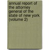 Annual Report Of The Attorney General Of The State Of New York (Volume 2) by New York Attorney General'S. Office