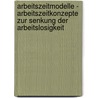 Arbeitszeitmodelle - Arbeitszeitkonzepte Zur Senkung Der Arbeitslosigkeit door Florian Schoetzke