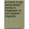 At Home In The Netherlands? Trends In Integration Of Non-Western Migrants by Mérove Gijsberts