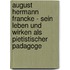 August Hermann Francke - Sein Leben Und Wirken Als Pietistischer Padagoge