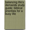 Balancing Life's Demands Study Guide: Biblical Priorities For A Busy Life door Chip Ingram