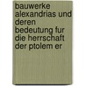 Bauwerke Alexandrias Und Deren Bedeutung Fur Die Herrschaft Der Ptolem Er by Marius Dimter