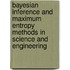 Bayesian Inference And Maximum Entropy Methods In Science And Engineering
