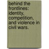 Behind The Frontlines: Identity, Competition, And Violence In Civil Wars. door Laia Balcells
