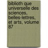 Biblioth Que Universelle Des Sciences, Belles-Lettres, Et Arts, Volume 87 door Anonymous Anonymous