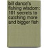 Bill Dance's Fishing Wisdom: 101 Secrets To Catching More And Bigger Fish