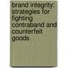 Brand Integrity: Strategies For Fighting Contraband And Counterfeit Goods door Craig A. Stewart