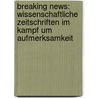 Breaking News: Wissenschaftliche Zeitschriften im Kampf um Aufmerksamkeit door Martina Franzen