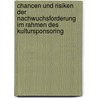 Chancen Und Risiken Der Nachwuchsforderung Im Rahmen Des Kultursponsoring by Stefanie Hartwig