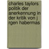 Charles Taylors Politik Der Anerkennung In Der Kritik Von J Rgen Habermas by Katharina Bl Sing