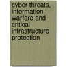 Cyber-Threats, Information Warfare And Critical Infrastructure Protection door Justin G. Cordesman