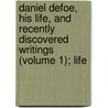Daniel Defoe, His Life, And Recently Discovered Writings (Volume 1); Life door Danial Defoe