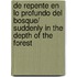 De Repente En Lo Profundo Del Bosque/ Suddenly in the Depth of the Forest