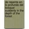 De Repente En Lo Profundo Del Bosque/ Suddenly in the Depth of the Forest door Amos Cz