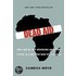 Dead Aid: Why Aid Is Not Working And How There Is A Better Way For Africa