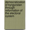 Democratization Of Kyrgyzstan Through Reformation Of The Electoral System door Irina Wolf