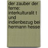 Der Zauber Der Ferne: Interkulturalit T Und Indienbezug Bei Hermann Hesse door Simon Denninger