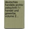 Deutsches Handels-Archiv: Zeitschrift F R Handel Und Gewerbe, Volume 2... door Germany Reichswirtschaftsministerium