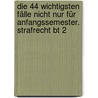 Die 44 Wichtigsten Fälle Nicht Nur Für Anfangssemester. Strafrecht Bt 2 by Karl E. Hemmer
