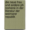 Die Neue Frau Und Andere Ph Nomene In Der Literatur Der Weimarer Republik by Paulo L