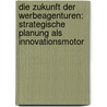 Die Zukunft Der Werbeagenturen: Strategische Planung Als Innovationsmotor door Jens Uwe Pätzmann