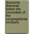 Discourse Delivered Before The Convention Of The Congregational Ministers