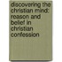 Discovering The Christian Mind: Reason And Belief In Christian Confession