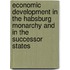 Economic Development in the Habsburg Monarchy and in the Successor States