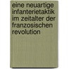 Eine Neuartige Infanterietaktik Im Zeitalter Der Franzosischen Revolution door Andre Miething
