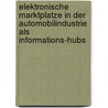 Elektronische Marktplatze In Der Automobilindustrie Als Informations-Hubs by Martin Schadler
