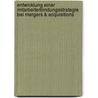 Entwicklung Einer Mitarbeiterbindungsstrategie Bei Mergers & Acquisitions by Peggy Denner
