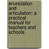 Enunciation And Articulation: A Practical Manual For Teachers And Schools door Ella M. Boyce