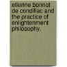 Etienne Bonnot De Condillac And The Practice Of Enlightenment Philosophy. door Jeffrey Schwegman