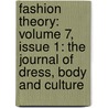 Fashion Theory: Volume 7, Issue 1: The Journal Of Dress, Body And Culture by Valerie Steele