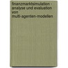Finanzmarktsimulation - Analyse Und Evaluation Von Multi-Agenten-Modellen door Torsten Beerweiler