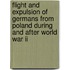 Flight And Expulsion Of Germans From Poland During And After World War Ii