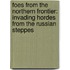 Foes From The Northern Frontier: Invading Hordes From The Russian Steppes