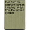 Foes From The Northern Frontier: Invading Hordes From The Russian Steppes door Edwin Yamauchi