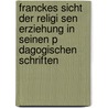 Franckes Sicht Der Religi Sen Erziehung In Seinen P Dagogischen Schriften door Ann-Christin Gra
