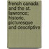 French Canada And The St. Lawrence; Historic, Picturesque And Descriptive