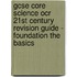 Gcse Core Science Ocr 21St Century Revision Guide - Foundation The Basics