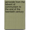 Genocide From The Advent Of Communism To The End Of The Twentieth Century door Arthur Grenke