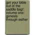 Get Your Bible Out Of The Saddle Bag!: Volume One: Genesis Through Esther